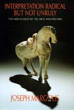 Title: Interpretation Radical but Not Unruly: The New Puzzle of the Arts and History, Author: Joseph Margolis