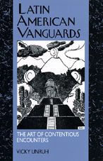 Title: Latin American Vanguards: The Art of Contentious Encounters / Edition 1, Author: Vicky Unruh
