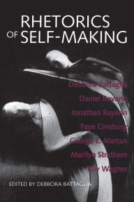 Title: Rhetorics of Self-Making / Edition 1, Author: Debbora Battaglia