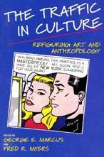 Title: The Traffic in Culture: Refiguring Art and Anthropology / Edition 1, Author: George E. Marcus