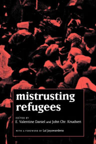 Title: Mistrusting Refugees, Author: E. Valentine Daniel