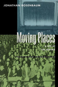 Title: Moving Places: A Life at the Movies, Author: Jonathan Rosenbaum