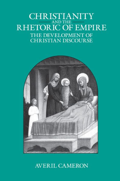 Christianity and the Rhetoric of Empire: The Development of Christian Discourse / Edition 1