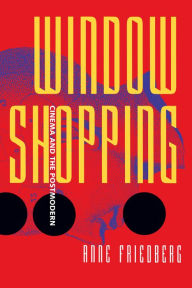 Title: Window Shopping: Cinema and the Postmodern / Edition 1, Author: Anne Friedberg