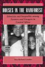 Houses in the Rainforest: Ethnicity and Inequality Among Farmers and Foragers in Central Africa / Edition 1