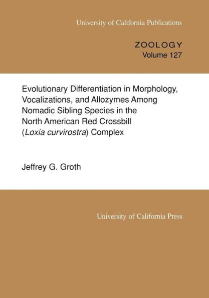 Evolutionary Differentiation in Morphology, Vocalizations, and Allozymes Among Nomadic Sibling Species in the North American Red Crossbill (Loxia curvirostra) Complex