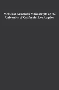 Title: Medieval Armenian Manuscripts at the University of California, Los Angeles, Author: Avedis K. Sanjian