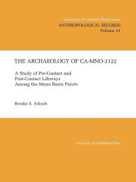 Title: The Archaeology of CA-Mno-2122: A Study of Pre-Contact and Post-Contact Lifeways Among the Mono Basin Paiute, Author: Brooke S. Arkush