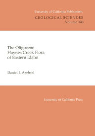 Title: The Oligocene Haynes Creek Flora of Eastern Idaho, Author: Daniel I. Axelrod