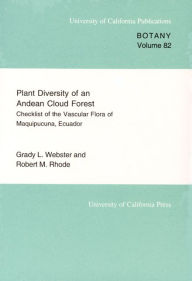 Title: Plant Diversity of an Andean Cloud Forest: Inventory of the Vascular Flora of Maquipucuna, Ecuador, Author: Grady L. Webster