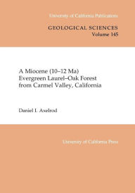 Title: A Miocene (10-12 Ma) Evergreen Laurel-Oak Forest from Carmel Valley, California, Author: Daniel I. Axelrod