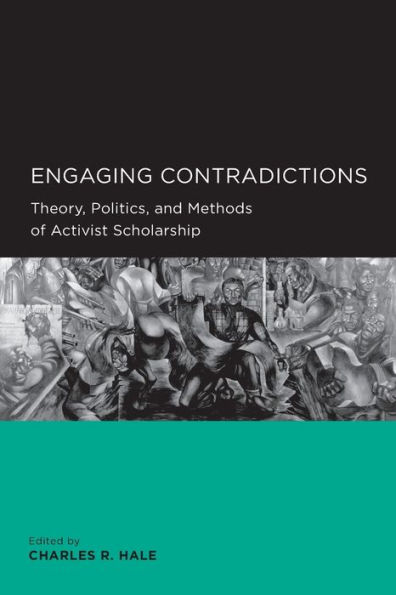 Engaging Contradictions: Theory, Politics, and Methods of Activist Scholarship / Edition 1