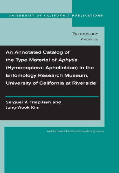 An Annotated Catalog of the Type Material of Aphytis (Hymenoptera: Aphelinidae) in the Entomology Research Museum, University of California at Riverside / Edition 1