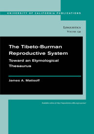 Title: The Tibeto-Burman Reproductive System: Toward an Etymological Thesaurus, Author: James A. Matisoff