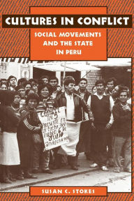 Title: Cultures in Conflict: Social Movements and the State in Peru, Author: Susan C. Stokes