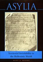 Title: Asylia: Territorial Inviolability in the Hellenistic World, Author: Kent J. Rigsby
