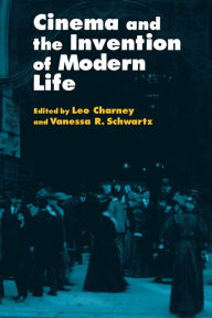 Title: Cinema and the Invention of Modern Life / Edition 1, Author: Leo Charney