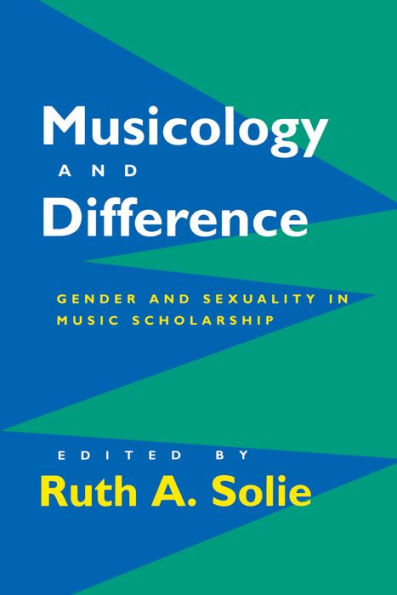 Musicology and Difference: Gender and Sexuality in Music Scholarship / Edition 1