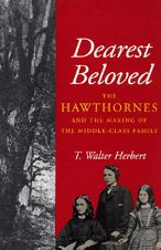 Title: Dearest Beloved: The Hawthornes and the Making of the Middle-Class Family, Author: T. Walter Herbert