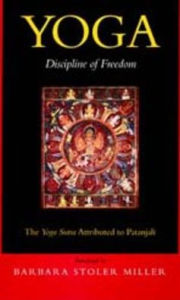 Title: Yoga: Discipline of Freedom: The Yoga Sutra Attributed to Patanjali / Edition 1, Author: Barbara Stoler Miller