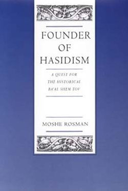 Founder of Hasidism: A Quest for the Historical Ba'al Shem Tov / Edition 1