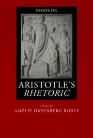 Title: Essays on Aristotle's Rhetoric / Edition 1, Author: Amélie Oksenberg Rorty