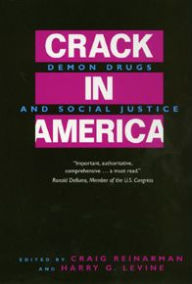 Title: Crack In America: Demon Drugs and Social Justice / Edition 1, Author: Craig Reinarman