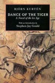 Title: Dance of the Tiger: A Novel of the Ice Age / Edition 1, Author: Björn Kurtén