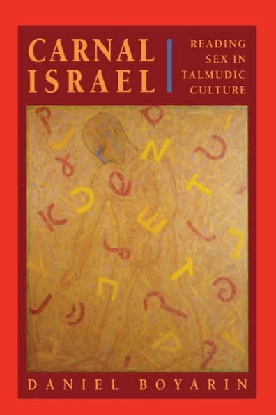 Carnal Israel: Reading Sex in Talmudic Culture / Edition 1