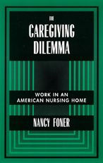 Title: The Caregiving Dilemma: Work in an American Nursing Home, Author: Nancy Foner