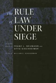 The Rule of Law Under Siege: Selected Essays Franz L. Neumann and Otto Kirchheimer