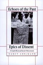 Title: Echoes of the Past, Epics of Dissent: A South Korean Social Movement / Edition 1, Author: Nancy Abelmann