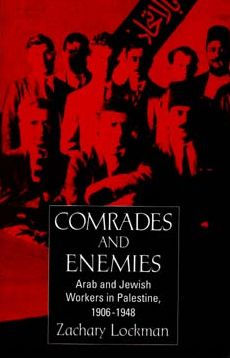 Comrades and Enemies: Arab and Jewish Workers in Palestine, 1906-1948 / Edition 1