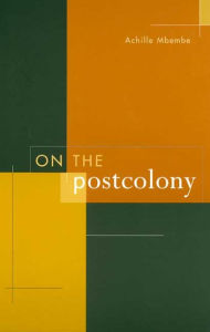 Title: On the Postcolony / Edition 1, Author: Achille Mbembe