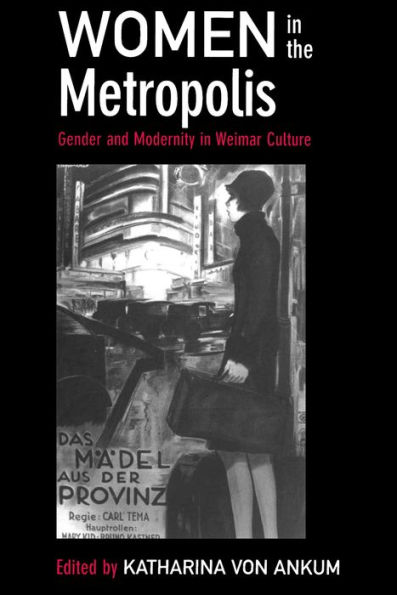 Women in the Metropolis: Gender and Modernity in Weimar Culture / Edition 1