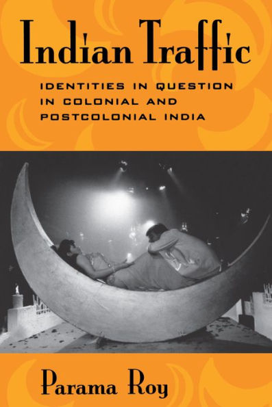 Indian Traffic: Identities Question Colonial and Postcolonial India