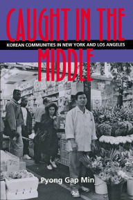 Title: Caught in the Middle: Korean Communities in New York And Los Angeles / Edition 1, Author: Pyong Gap Min