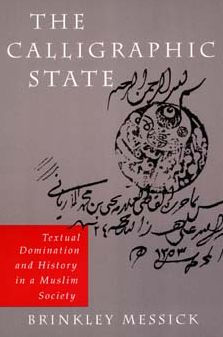 The Calligraphic State: Textual Domination and History in a Muslim Society / Edition 1