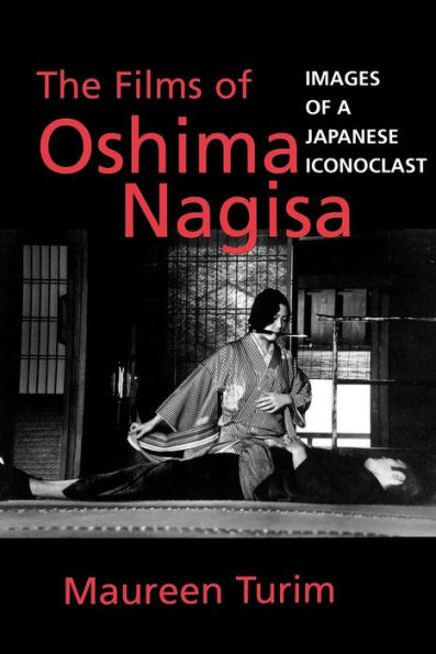 The Films of Oshima Nagisa: Images of a Japanese Iconoclast / Edition 1