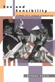 Title: Sex and Sensibility: Stories of a Lesbian Generation / Edition 1, Author: Arlene Stein