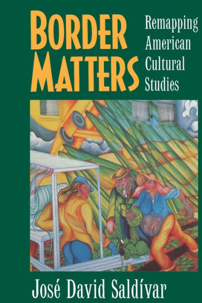 Border Matters: Remapping American Cultural Studies / Edition 1