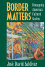 Border Matters: Remapping American Cultural Studies / Edition 1