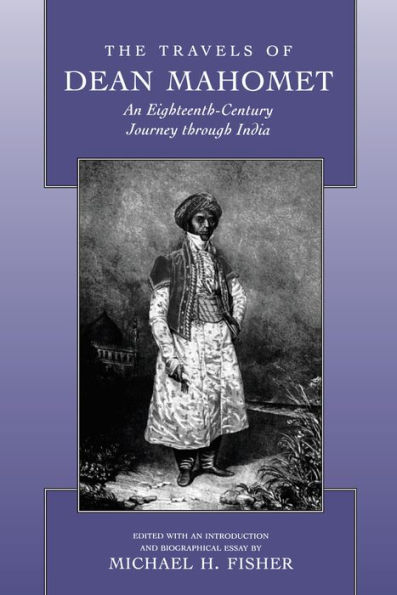 The Travels of Dean Mahomet: An Eighteenth-Century Journey through India / Edition 1