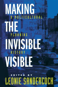 Title: Making the Invisible Visible: A Multicultural Planning History / Edition 1, Author: Leonie Sandercock