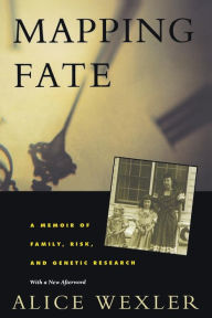 Title: Mapping Fate: A Memoir of Family, Risk, and Genetic Research / Edition 1, Author: Alice Wexler