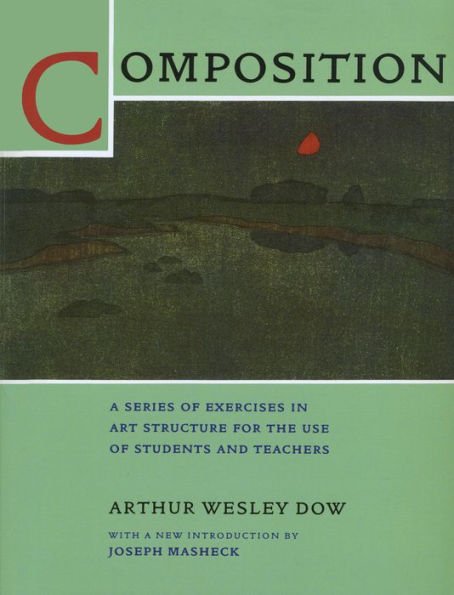 Composition: A Series of Exercises in Art Structure for the Use of Students and Teachers / Edition 1