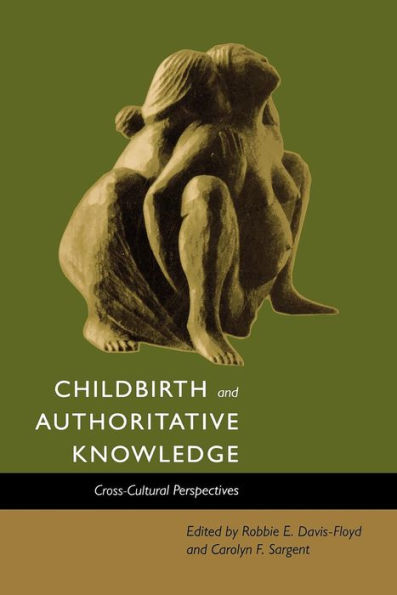 Childbirth and Authoritative Knowledge: Cross-Cultural Perspectives / Edition 1