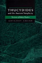 Title: Thucydides and the Ancient Simplicity: The Limits of Political Realism, Author: Gregory Crane