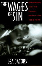 Title: The Wages of Sin: Censorship and the Fallen Woman Film, 1928-1942 / Edition 1, Author: Lea Jacobs