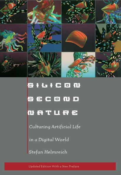 Silicon Second Nature: Culturing Artificial Life in a Digital World, Updated With a New Preface / Edition 1